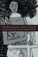 Passionate and Pious: Religious Media and Black Women’s Sexuality 0822370042 Book Cover