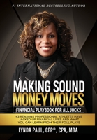 Making Sound Money Moves: Financial Playbook for All Jocks - 43 Reasons Professional Athletes Have Jacked-Up Financial Lives and What You Can Learn From Their Foul Plays B0C4DBVQK7 Book Cover