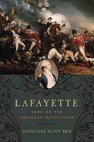 Lafayette: Hero of the American Revolution 1605981818 Book Cover