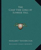 The Camp Fire Girls at Sunrise Hill 1516837703 Book Cover