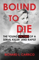 Bound To Die: The Young Victims of A Serial Killer and Rapist 1970361492 Book Cover
