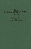 The Early American Press, 1690-1783 (The History of American Journalism) 0313275254 Book Cover