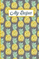 My Recipes: Fresh Pineapples Blank Recipe Cookbook Journal For Your Collection of Family Favourite Recipes 1676517847 Book Cover