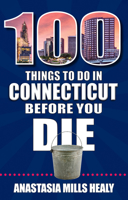 100 Things to Do in Connecticut Before You Die 1681065142 Book Cover