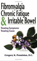Fibromyalgia, Chronic Fatigue & Irritable Bowel/ Treating Symptoms, Treating Cause 0978545303 Book Cover