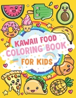 Kawaii Food Coloring Book For Kids: Kawaii Food Book For Kids And Adults Ice Cream , Cupcake, Donut , Candy Book For Toddlers Cute Adults Food Book And Great Gift For Kids And Teens B0915GWR2K Book Cover