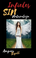 Infieles Sin Naturaleza (Spanish Edition) B08FNJK3N4 Book Cover
