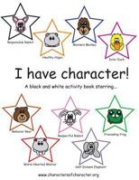 I Have Character! Activity Book Starring the Characters of Character. 1523784652 Book Cover