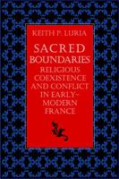 Sacred Boundaries: Religious Coexistence And Conflict In Early-modern France 0813214114 Book Cover