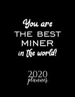 You Are The Best Miner In The World! 2020 Planner: Nice 2020 Calendar for Miner Christmas Gift Idea for Miner Miner Journal for 2020 120 pages 8.5x11 inches 1710255358 Book Cover