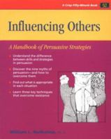 Influencing Others: A Handbook of Persuasive Strategies (Crisp Fifty-Minute Series) 093196184X Book Cover