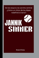 JANNIK SINNER: De los esquís a la cancha central: ¿Cómo un chico de los Alpes redefinió el tenis? (Spanish Edition) B0FFSV7MQL Book Cover