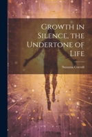 Growth in Silence, the Undertone of Life 1021801283 Book Cover