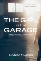 The Girl in the Garage: 3 Steps To Letting Go Of Your Past 1543979025 Book Cover