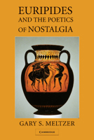 Euripides and the Poetics of Nostalgia 1107407257 Book Cover