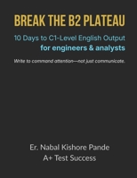 BREAK THE B2 PLATEAU: 10 Days to C1-Level English Output (for Engineers & Analysts) B0G6YVTDLD Book Cover