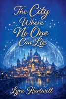 The City Where No One Can Lie B0H9FTRHP1 Book Cover
