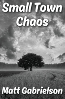 Small Town Chaos 1965648967 Book Cover
