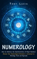 Numerology: How to Embrace the Synchronicities of Angel Numbers (Discover How Numerological Divination is Connected to Astrology T 199876981X Book Cover