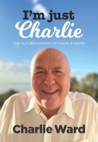 I'm Just Charlie: The Autobiography of Charlie Ward 1838307419 Book Cover