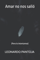 Amar no nos salió: (Pero lo intentamos) (Spanish Edition) B0GGHWPK2D Book Cover