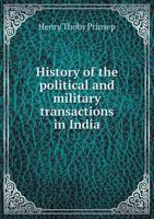 History of the political and military transactions in India during the administration of the Marquess of Hastings, 1813-1823 5518625006 Book Cover