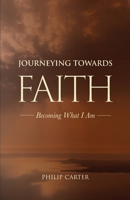 Journeying Towards Faith: Becoming what I am 1922589381 Book Cover