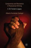 Compromise and Resistance in Postcolonial Writing: E. M. Forster's Legacy 1349450014 Book Cover