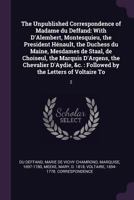 The Unpublished Correspondence of Madame du Deffand: With D'Alembert, Montesquieu, the President Hénault, the Duchess du Maine, Mesdames de Staal, de 1378252179 Book Cover