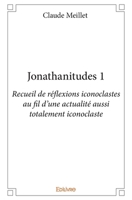 Jonathanitudes 1: Recueil de réflexions iconoclastes au fil d'une actualité aussi totalement iconoclaste 241404361X Book Cover