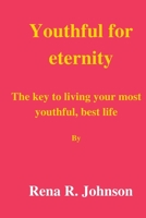 Youth for eternity: The key to living your most youthful, best life B0BW2BT1WK Book Cover