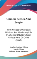 Chinese Scenes And People: With Notices Of Christian Missions And Missionary Life In A Series Of Letters From Various Parts Of China 1164603299 Book Cover