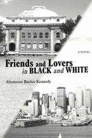 Friends and Lovers in Black and White: a novel 0595417736 Book Cover