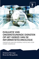 EVALUATIE VAN ONDERSTEUNENDE DIENSTEN OP HET GEBIED VAN DE INFORMATIETECHNOLOGIE: ONDERZOEK AAN EEN FEDERALE INSTELLING VOOR HOGER ONDERWIJS 6200915229 Book Cover