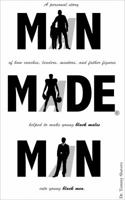 Man Made Man: A Personal Story of How Coaches, Leaders, Mentors, and Father Figures Helped to Make Young Black Males into Young Black Men 0989941760 Book Cover