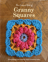 The Compact Book of Granny Squares: Everything You Need to Start Creating Today 1917259883 Book Cover