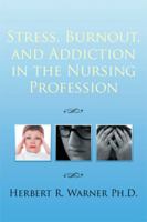 Stress, Burnout, and Addiction in the Nursing Profession 149318167X Book Cover