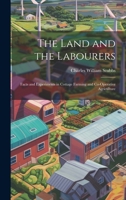 The Land and the Labourers: Facts and Experiments in Cottage Farming and Co-operative Agriculture 101943421X Book Cover