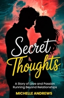 Secret Thoughts: A Story of Love and Passion Running Beyond Relationships 1966671156 Book Cover
