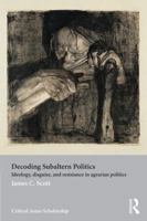 Decoding Subaltern Politics: Ideology, Disguise, and Resistance in Agrarian Politics 0415540100 Book Cover
