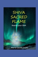 Shiva's Sacred Flames. Rewire your DNA B0CDFPQHP9 Book Cover