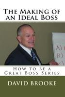 The Making of an Ideal Boss: How to be a Great Boss Series 1440456402 Book Cover