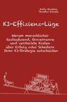 KI-Effizienz neu gerechnet: Warum menschlicher Restaufwand, Governance und versteckte Kosten über Erfolg oder Scheitern Ihrer KI-Strategie entscheiden 3384880129 Book Cover