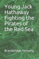 Young Jack Hathaway Fighting the Pirates of the Red Sea: Y 9362992906 Book Cover