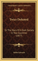 Twice Defeated: Or The Story Of A Dark Society In Two Countries 1286650135 Book Cover