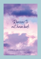 List of Reasons to Remain Childfree: Why you shouldn't be having kids 1300843993 Book Cover
