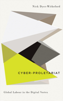 Cyber-Proletariat: Global Labour in the Digital Vortex 0745334032 Book Cover