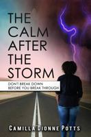 The Calm After the Storm: Don't Break Down Before You Break Through 0578401541 Book Cover