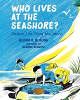 Who Lives at the Seashore?: Animal Life Along the Shore 1948959852 Book Cover