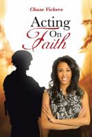 Acting on Faith 1490804390 Book Cover